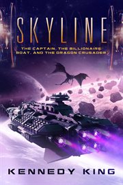 Skyline: the captain, the billionaire boat and the dragon crusader : The Captain, the Billionaire Boat and the Dragon Crusader cover image