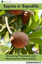 Sapota or sapodilla: growing practices and nutritional information : Growing Practices and Nutritional Information cover image