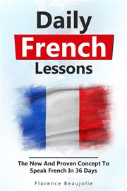 Daily french lessons: the new and proven concept to speak french in 36 days cover image