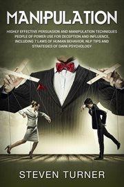 Manipulation. Highly Effective Persuasion and Manipulation Techniques People of Power Use for Deception and Influe cover image