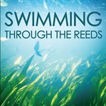 Swimming through the reeds cover image