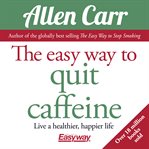 The easy way to quit caffeine cover image