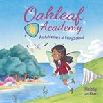 Oakleaf Academy : An Adventure at Fairy School cover image