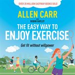 Allen Carr's Easy Way to Enjoy Exercise cover image