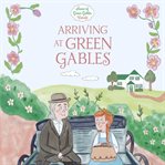 Arriving at Green Gables cover image