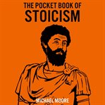 The Pocket Book of Stoicism : A Concise Introduction To Stoic Philosophy cover image