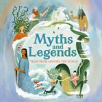 Myths and Legends : Tales From Around The World cover image