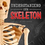 Understanding our skeleton cover image