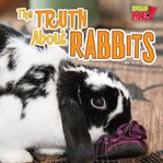 The truth about rabbits. What Rabbits Do When You're Not Looking cover image