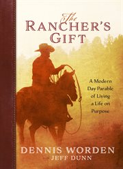 The rancher's gift : a modern day parable of living a life on purpose cover image