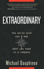 Extraordinary. The World Sold You A Map. What You Need Is A Compass cover image