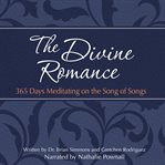 The divine romance. 365 Days Meditating on the Song of Songs cover image