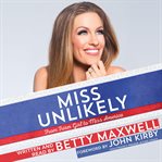 Miss unlikely. From Farm Girl to Miss America cover image
