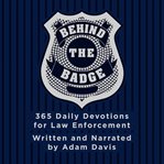 Behind the badge : 365 daily devotions for law enforcement cover image