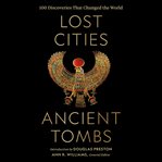 Lost cities, ancient tombs : 100 discoveries that changed the world cover image