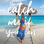 The catch me if you can : one woman's journey to every country in the world cover image