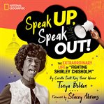 Speak up, speak out! : the extraordinary life of fighting Shirley Chisholm cover image