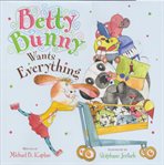 Betty Bunny wants everything cover image
