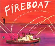 Fireboat : The Heroic Adventure of the John J. Harvey cover image