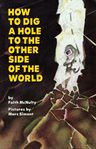 How to dig a hole to the other side of the world cover image