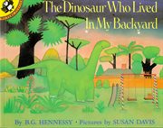The dinosaur who lived in my backyard cover image