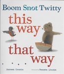 Boom, Snot, Twitty : this way that way cover image
