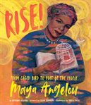 Rise! : from caged bird to poet of the people, Maya Angelou cover image