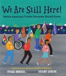 We are still here : Native American truths everyone should know cover image