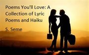 Poems you'll love : a collection of lyric poems and haiku cover image