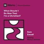 What should i do now that i'm a christian? cover image