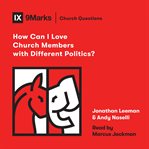 How can i love church members with different politics? cover image