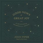 Good news of great joy : 25 devotional readings for Advent cover image