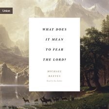 Cover image for What Does It Mean to Fear the Lord?