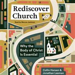 Rediscover church : why the body of Christ is essential cover image