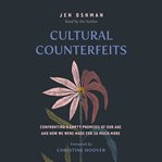 Cultural counterfeits : confronting 5 empty promises of our age and how we were made for so much more cover image