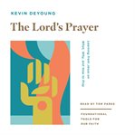 The Lord's prayer : learning from Jesus on what, why, and how to pray cover image