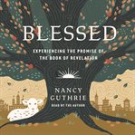 Blessed : experiencing the promise of the book of Revelation cover image