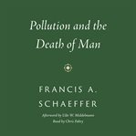 Pollution and the death of man : the Christian view of ecology cover image
