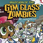 Invasion of the gym class zombies cover image