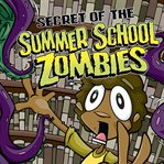 Secret of the summer school zombies cover image