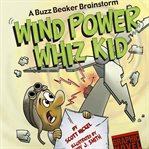 Wind power whiz kid : a Buzz Beaker brainstorm cover image