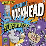 The incredible rockhead and the spectacular scissorlegz cover image
