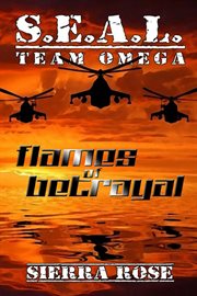 S.E.A.L. Team Omega : Flames of Betrayal cover image