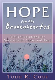 Hope for the Brokenhearted : Biblical Solutions for Survivors of Abuse and Rape cover image