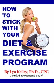 How to Stick With Your Diet and Exercise Program cover image