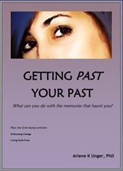 Getting Past Your Past : What Can You Do With the Memories That Haunt You? cover image