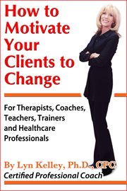 How to Motivate Your Clients to Change cover image