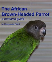 African Brown-Headed Parrot : A Human's Guide cover image