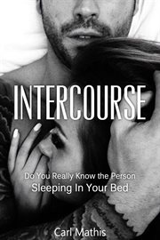 Intercourse : Do You Really Know the Person Sleeping in Your Bed? cover image