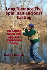 Long Distance Fly, Spin, Bait, and Surf Casting Techniques and Getting Started With Spey and Scan cover image